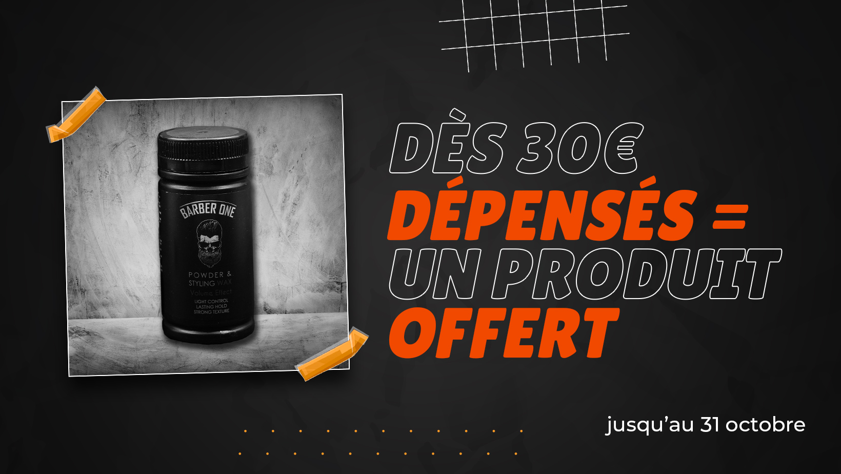 Offre du mois d'octobre pour BARBER MEN. 30 € dépensés vous donne le droit à un produit au choix.